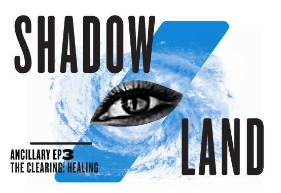 SHADOW/LAND - The Clearing, Part 3: Healing