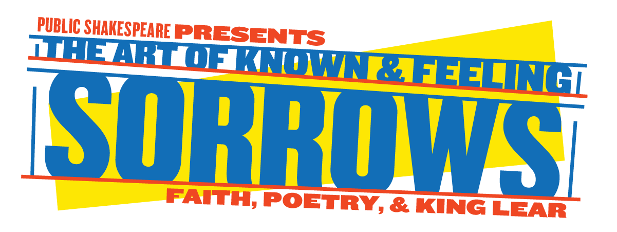 Public Shakespeare Presents: The Art of Known and Feeling Sorrows: Faith, Poetry, and King Lear