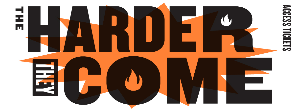 THE HARDER THEY COME  - Access Tickets