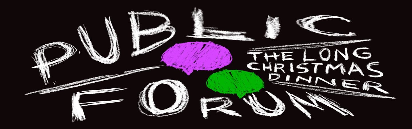 PUBLIC FORUM | The Long Christmas Dinner