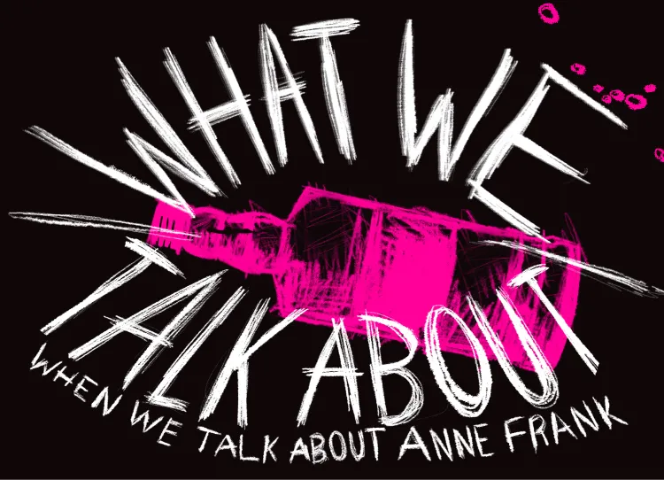 What We Talk About When We Talk About Anne Frank